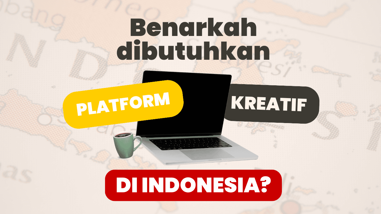 Benarkah Dibutuhkan Platform Kreatif di Indonesia?